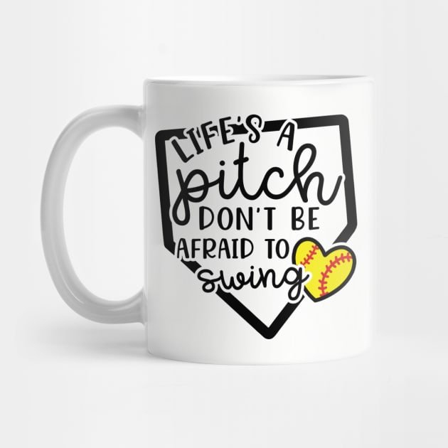 Life's a Pitch Don't Be Afraid To Swing Softball by GlimmerDesigns